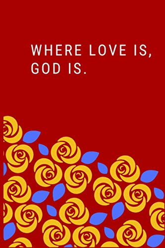 Where Love is, God is.: Lined Gift 110 pages Notebook - God and Love quotes