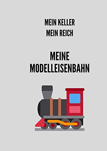 Notizbuch für Liebhaber von Modelleisenbahn und Anlagenbau: Mein Keller, mein Reich, meine Modelleisenbahn * 120 Seiten, kariert, A4