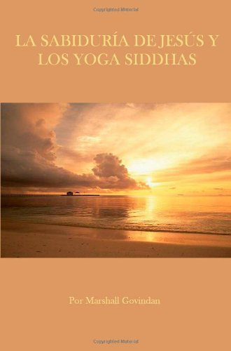 SABIDURÍA DE JESÚS Y LOS YOGA SIDDHAS, LA (Spanish Edition)