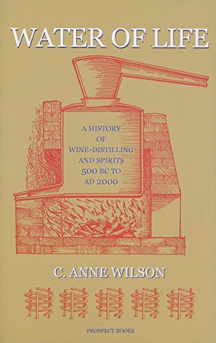 Water of Life: A History of Wine-Distilling and Spirits 500BC - AD2000
