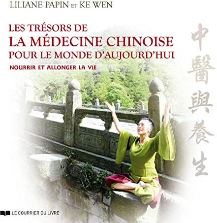 Les trésors de la médecine chinoise pour le mond e d'aujourd'hui: Nourrir et allonger la vie