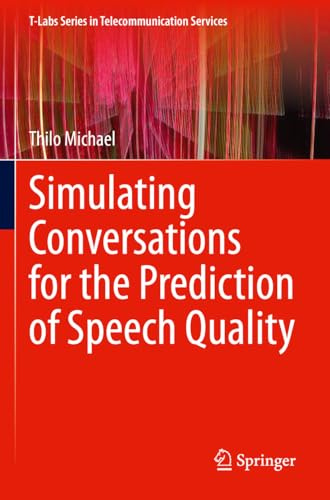 Simulating Conversations for the Prediction of Speech Quality: DE (T-Labs Series in Telecommunication Services)