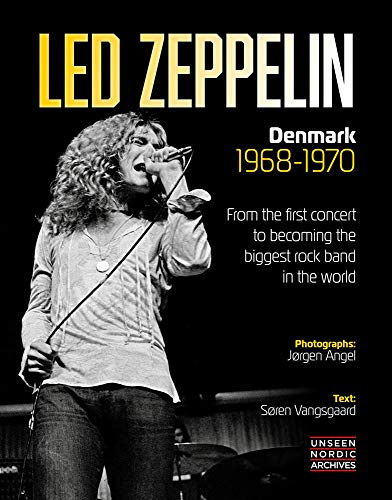 Led Zeppelin: Denmark 1968-1970: From the first concert to becoming the biggest rock band in the world. Text: Soren Vangsgaard. Fotos: Jorgen Angel. Unseen Nordic Archives. Englische Originalausgabe.