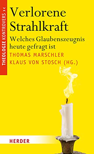 Verlorene Strahlkraft: Welches Glaubenszeugnis heute gefragt ist (Theologie kontrovers)