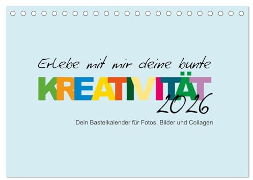 Erlebe mit mir deine bunte Kreativität (Tischkalender 2026 DIN A5 quer), CALVENDO Monatskalender: Diesen Kalender kannst nur du selbst gestalten! (CALVENDO Hobbys)