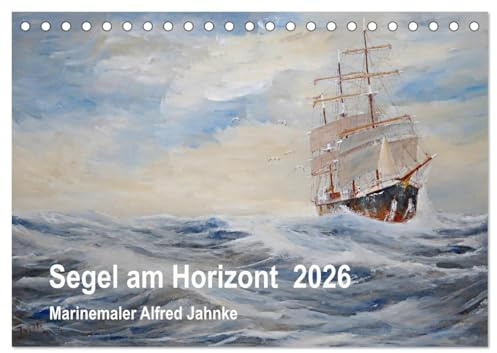 Segel am Horizont - Marinemaler Alfred Jahnke (Tischkalender 2026 DIN A5 quer), CALVENDO Monatskalender: Seefahrer-Romantik in stimmungsvollen Schiffsbildern (CALVENDO Kunst)