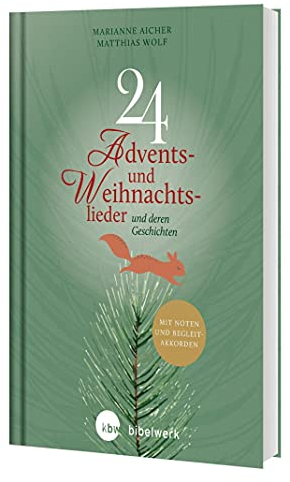 24 Advents- und Weihnachtslieder: und deren Geschichte