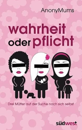 Wahrheit oder Pflicht: Drei Mütter auf der Suche nach sich selbst