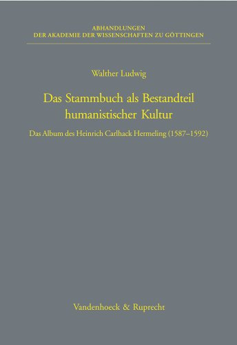 Das Stammbuch als Bestandteil humanistischer Kultur. Das Album des Heinrich Carlhack Hermeling (1587-1592) (Abhandl.d.akad.der Wissensch. Phil.-hist.klasse 3.folge, Band 274)