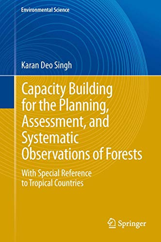 Capacity Building for the Planning, Assessment and Systematic Observations of Forests: With Special Reference to Tropical Countries (Environmental Science)