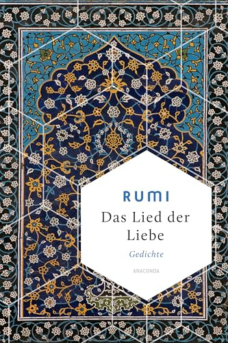 Das Lied der Liebe: Die Weisheit göttlicher Liebe in den Versen des größten Sufi-Dichters (Weisheit der Welt, Band 30)