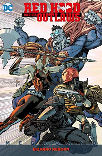 Red Hood und die Outlaws Megaband: Bd. 2 (2. Serie): Bizarro Reborn