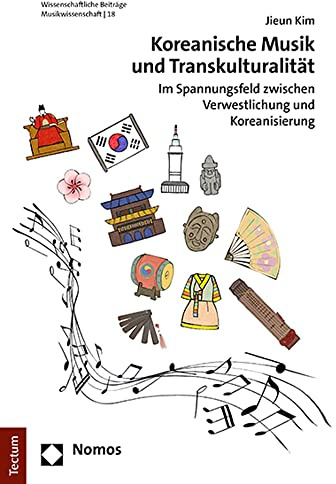 Koreanische Musik und Transkulturalität: Im Spannungsfeld zwischen Verwestlichung und Koreanisierung (Wissenschaftliche Beiträge aus dem Tectum Verlag: Musikwissenschaft)