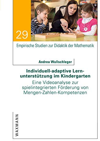 Individuell-adaptive Lernunterstützung im Kindergarten: Eine Videoanalyse zur spielintegrierten Förderung von Mengen-Zahlen-Kompetenzen (Empirische Studien zur Didaktik der Mathematik)