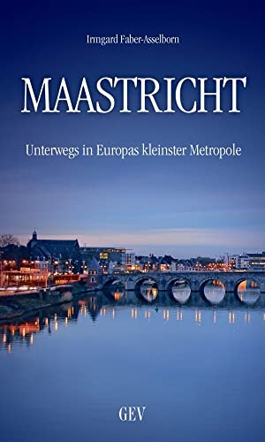 Maastricht: Unterwegs in Europas kleinster Metropole