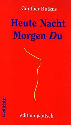 Heute Nacht Morgen Du: Gedichte (Edition Pautsch bei Pendragon)