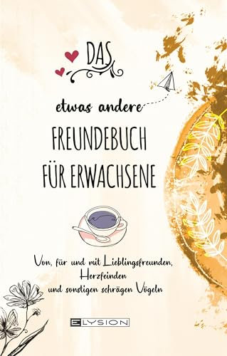 DAS etwas andere FREUNDEBUCH FÜR ERWACHSENE: Von, für und mit Lieblingsfreunden, Herzfeinden und sonstige schräge Vögeln