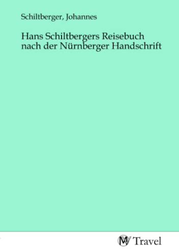 Hans Schiltbergers Reisebuch nach der Nürnberger Handschrift