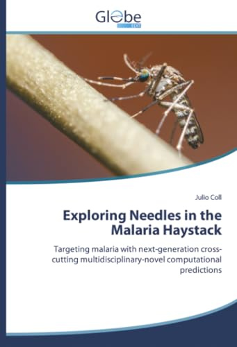 Exploring Needles in the Malaria Haystack: Targeting malaria with next-generation cross-cutting multidisciplinary-novel computational predictions: ... computational predictions