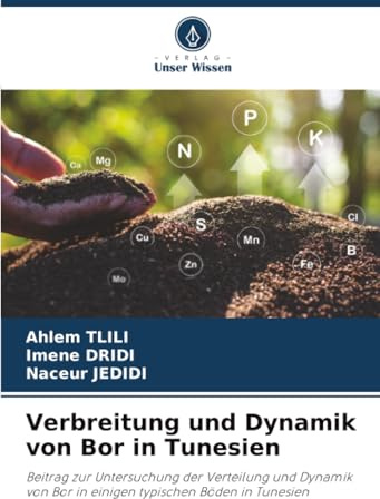Verbreitung und Dynamik von Bor in Tunesien: Beitrag zur Untersuchung der Verteilung und Dynamik von Bor in einigen typischen Böden in Tunesien