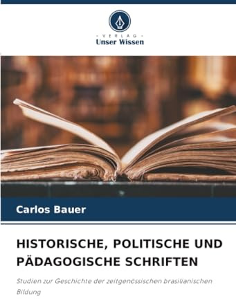 HISTORISCHE, POLITISCHE UND PÄDAGOGISCHE SCHRIFTEN: Studien zur Geschichte der zeitgenössischen brasilianischen Bildung