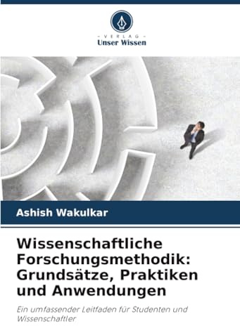 Wissenschaftliche Forschungsmethodik: Grundsätze, Praktiken und Anwendungen: Ein umfassender Leitfaden für Studenten und Wissenschaftler