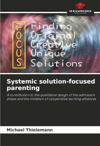 Systemic solution-focused parenting: A contribution to the qualitative design of the admission phase and the initiation of cooperative working alliances