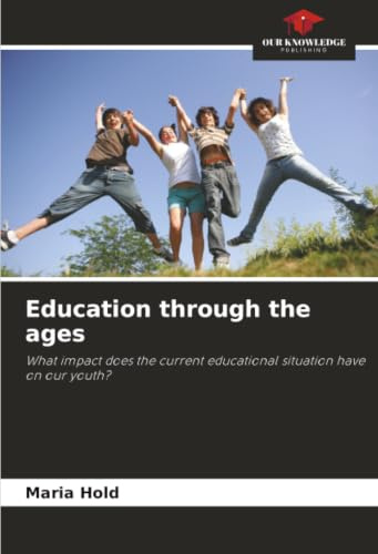 Education through the ages: What impact does the current educational situation have on our youth?