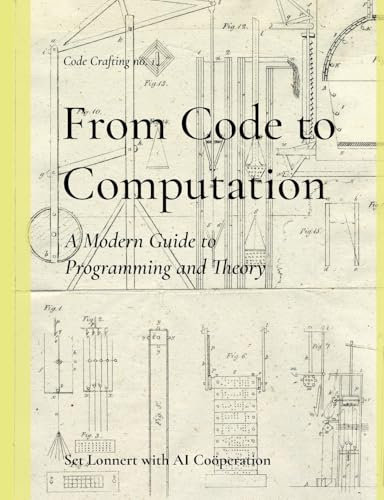 From Code to Computation: A Modern Guide to Programming and Theory (Code Crafting)