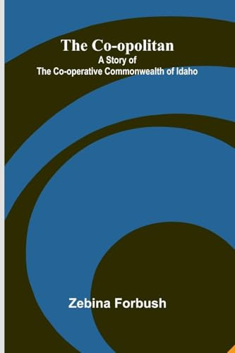 The Co-opolitan: A Story of the Co-operative Commonwealth of Idaho