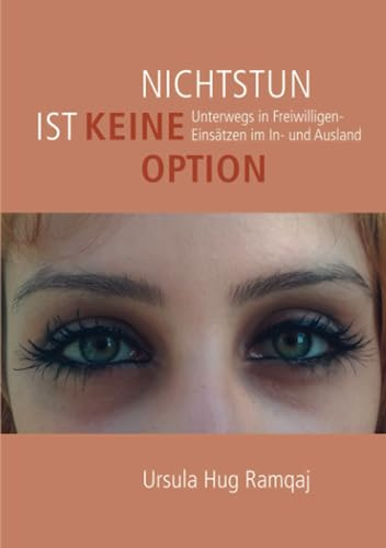 Nichtstun ist keine Option: Unterwegs in Freiwilligeneinsätzen im In-und Ausland