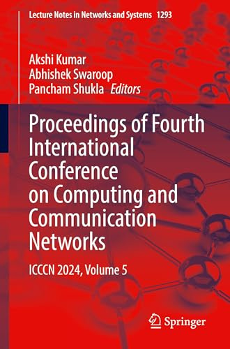 Proceedings of Fourth International Conference on Computing and Communication Networks: ICCCN 2024, Volume 5 (Lecture Notes in Networks and Systems, 1293)