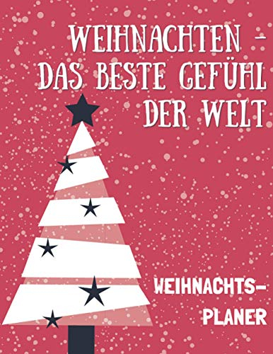 Weihnachten - Das Beste Gefühl der Welt/Weihnachtsplaner: Der Festtags Party Organizer beinhaltet wöchentliche Kalender, Erlebnis- und ... Einkaufs- und Aufgabenlisten sowie Notizen