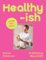 Healthyish: The INSTANT SUNDAY TIMES BESTSELLER 2025: The new viral cookbook from TikTok and Instagram sensation thefitlondoner, famous for easy high-protein and quick one-pot recipes