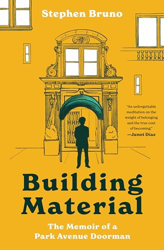 Building Material: The Memoir of a Park Avenue Doorman―A Hilarious Memoir of a Doorman's Experiences with the Rich and Famous on Park Avenue