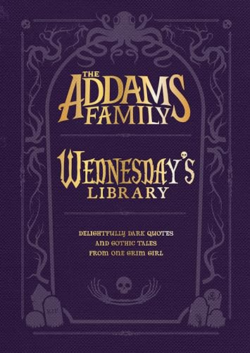 The Addams Family: Wednesday’s Library: A gothic quote collection curated by Wednesday Addams, featuring Poe, Shakespeare, and Shelley―perfect for fans of the macabre