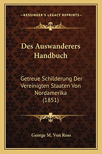 Des Auswanderers Handbuch: Getreue Schilderung Der Vereinigten Staaten Von Nordamerika (1851)