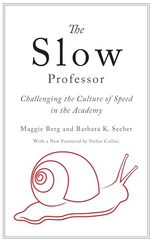 The Slow Professor: Challenging the Culture of Speed in the Academy