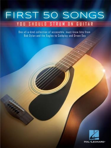 First 50 Songs You Should Strum On Guitar: You Should Play on Guitar