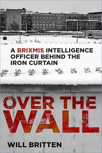Over the Wall: A BRIXMIS Intelligence Officer Behind the Iron Curtain