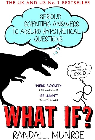 What If?: Serious Scientific Answers to Absurd Hypothetical Questions