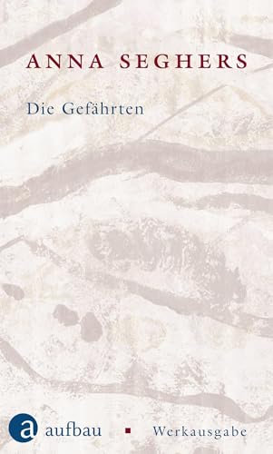Die Gefährten: Werkausgabe I/1.2 (Seghers Werkausgabe)