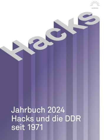 Hacks Jahrbuch 2024: »Die Aussichten im Tunnel« – Hacks und die DDR seit 1971 (aurora verlag)