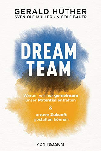 Dream-Team: Warum wir nur gemeinsam unser Potential entfalten und unsere Zukunft gestalten können