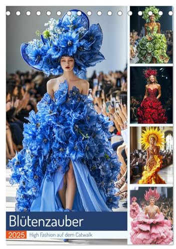 Blütenzauber. High Fashion auf dem Catwalk (Tischkalender 2025 DIN A5 hoch), CALVENDO Monatskalender: Glamouröse Blumenmode in zwölf atemberaubenden Looks (CALVENDO Menschen)
