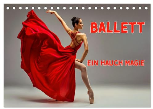 BALLETT - ein Hauch Magie (Tischkalender 2026 DIN A5 quer), CALVENDO Monatskalender: Eleganz und Anmut des Tanzes (CALVENDO Kunst)