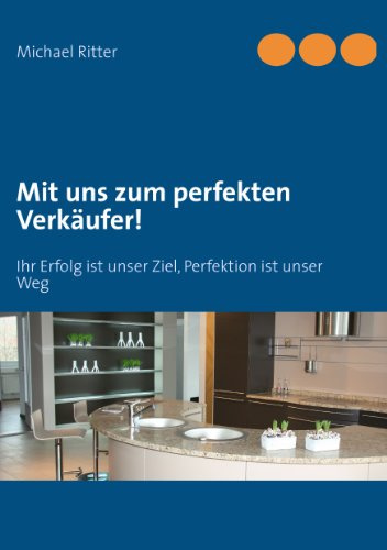 Mit uns zum perfekten Verkäufer!: Ihr Erfolg ist unser Ziel, Perfektion ist unser Weg