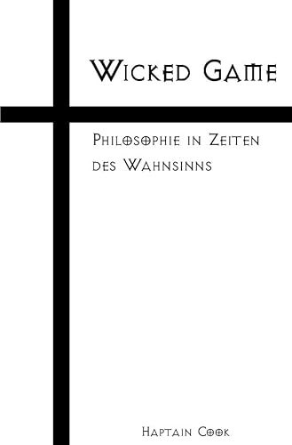 Wicked Game: Philosophie in Zeiten des Wahnsinns