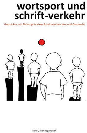 wortsport und schrift-verkehr: Geschichte und Philosophie einer Band zwischen Wut und Ohnmacht