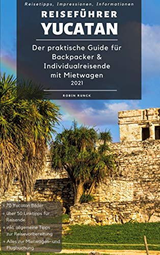 Reiseführer Yucatan: Der praktische Guide für Backpacker & Individualreisende mit Mietwagen